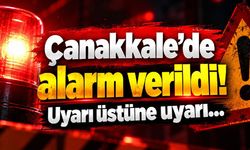 Çanakkale’de alarm verildi! Uyarı üstüne uyarı