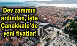 Dev zammın ardından Çanakkale’de yeni fiyatlar!