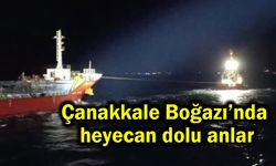 Çanakkale Boğazı’nda heyecan dolu anlar (Video)