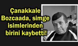 Çanakkale Bozcaada simge isimlerinden birini kaybetti!