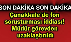Çanakkale’de fon soruşturması iddiası!