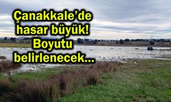 Çanakkale’de hasar büyük! Boyutu belirlenecek