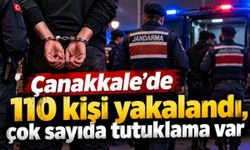 Çanakkale'de 110 kişi yakalandı, çok sayıda tutuklama var