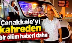 Çanakkale'yi kahreden bir ölüm haberi daha!