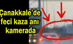 Çanakkale’de feci kaza anı kamerada (Video)