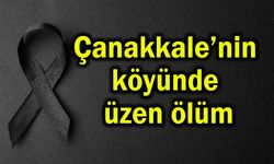Çanakkale’nin köyünde üzen ölüm