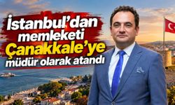 Memleketi Çanakkale’ye İstanbul’dan müdür olarak atandı