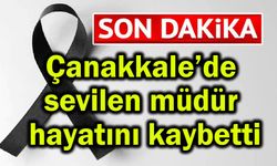 Çanakkale’de sevilen müdür hayatını kaybetti