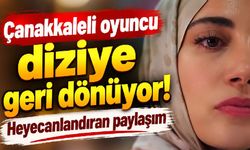 Çanakkaleli oyuncu diziye geri dönüyor