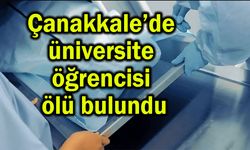 Çanakkale’de üniversite öğrencisi ölü bulundu