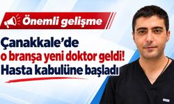 Çanakkale’de o branşa yeni doktor geldi!