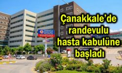 Çanakkale’de randevulu hasta kabulüne başladı