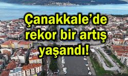 Çanakkale’de rekor bir artış yaşandı!
