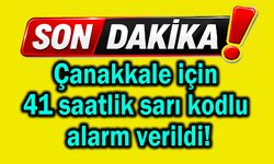 Çanakkale’ye 41 saatlik sarı kodlu alarm verildi!