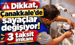 Dikkat, Çanakkale'de sayaçlar değişiyor!