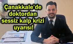 Çanakkale’de doktordan sessiz kalp krizi uyarısı! (Video)