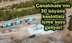 Çanakkale’nin 30 köyüne kesintisiz içme suyu geliyor!