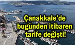 Çanakkale’de bugünden itibaren tarife değişti!