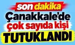 Çanakkale’de çok sayıda kişi tutuklandı (Video)