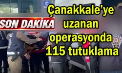 Çanakkale’ye uzanan operasyonda 115 tutuklama