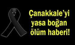 Çanakkale’yi yasa boğan ölüm haberi!