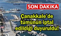Çanakkale’de tümünün iptal edildiği duyuruldu!