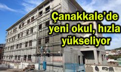 Çanakkale’de yeni okul hızla yükseliyor