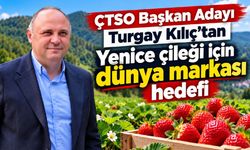 ÇTSO Başkan Adayı Turgay Kılıç’tan Yenice çileği hedefi