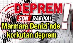 Marmara Denizi’nde korkutan deprem
