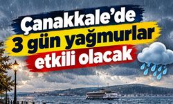 Çanakkale'de 3 gün yağmurlar etkili olacak