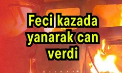 Feci kazada yanarak can verdi