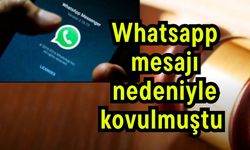 Whatsapp mesajı nedeniyle kovulmuştu