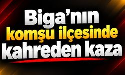 Biga’nın komşu ilçesinde kahreden kaza