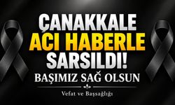 Çanakkale Acı Haberle Sarsıldı! Başımız Sağ Olsun