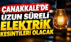Çanakkale'de uzun süreli elektrik kesintileri olacak