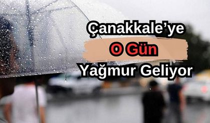 Çanakkale'de o gün yağmur geliyor