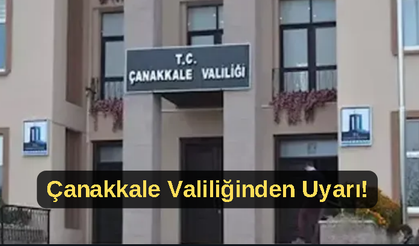 Çanakkale Valiliğinden uyarı!