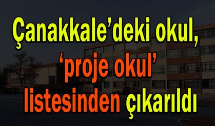 Çanakkale’deki okul, ‘proje okul’ listesinden çıkarıldı
