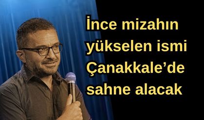 İnce mizahın yükselen ismi Çanakkale seyircisiyle buluşuyor