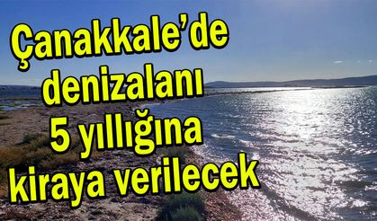 Çanakkale’de denizalanı kiraya verilecek