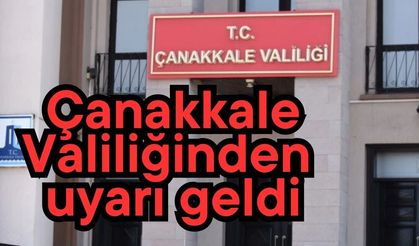 Çanakkale Valiliği'nden uyarı geldi
