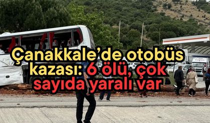 Çanakkale’de otobüs kazası: 6 ölü, çok sayıda yaralı var