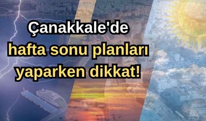 Çanakkale'de haftasonu planları yaparken dikkat!