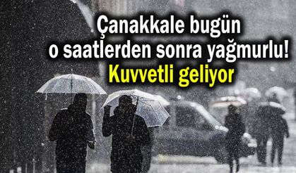 Çanakkale o saatlerden sonra yağmurlu! Kuvvetli geliyor