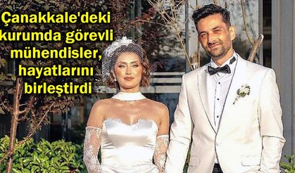 Çanakkale'deki kurumda görevli mühendisler, hayatlarını birleştirdi