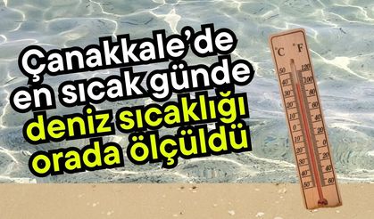 Çanakkale’de en sıcak günde, deniz sıcaklığı orada ölçüldü