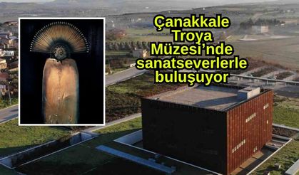 Çanakkale Troya Müzesi’nde sanatseverlerle buluşuyor