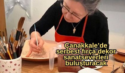 Çanakkale’de serbest fırça dekor sanatseverleri buluşturacak