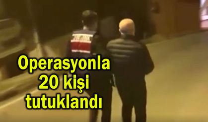 Operasyonla 20 kişi tutuklandı (Video)
