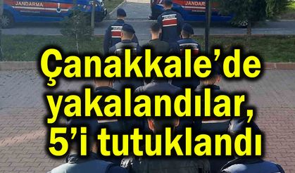 Çanakkale’de yakalandılar, 5'i tutuklandı